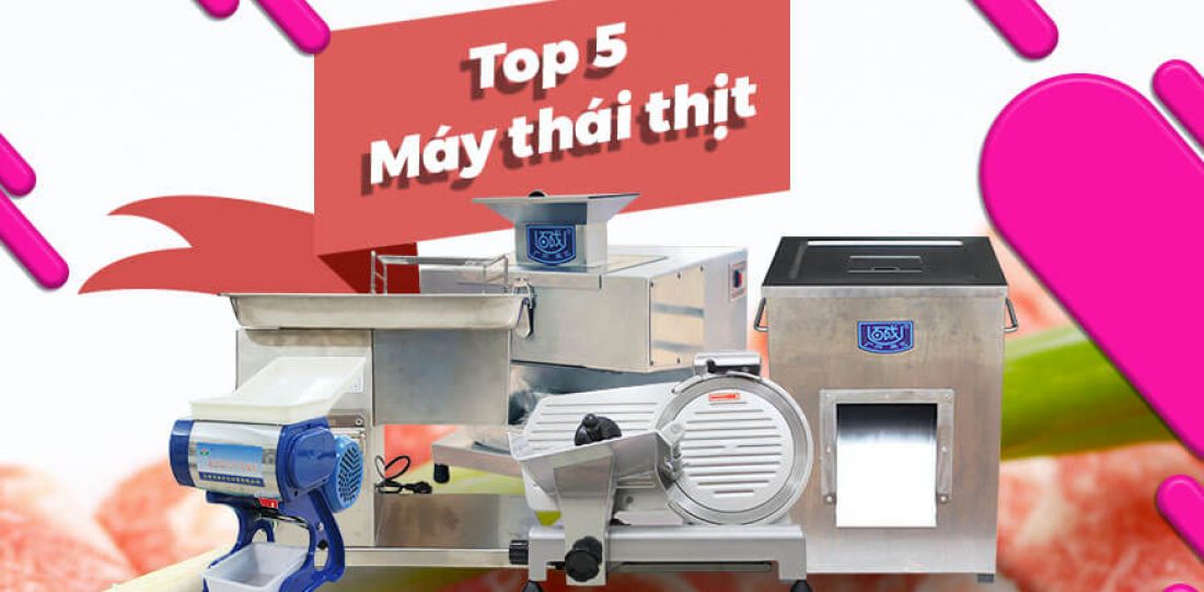 top-5-may-thai-thit-ban-chay-nhat